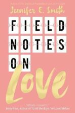 Field Notes on Love - Jennifer E. Smithová