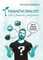 Finanční zralost - klíč k finanční spokojenosti - Veronika Kalátová, ...