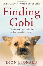 Finding Gobi: The True Story of a Little Dog and an Incredible Journey - Dion Leonard