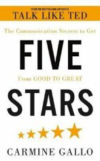 Five Stars : The Communication Secrets to Get From Good to Great - Carmine Gallo