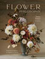 Flower Philosophy: Seasonal projects to inspire & restore - Anna Potter,India Hobson