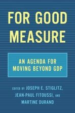 For Good Measure : An Agenda for Moving Beyond GDP - Joseph E. Stiglitz
