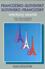 Francúzsko-slovenský a slovensko-francúzsky vreckový slovník - Irena Liščáková, ...