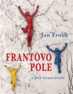 Frantovo pole a jiná čtrnáctiverší - Jan Frolík
