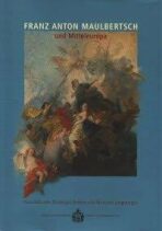 Franz Anton Maulbertsch und Mitteleuropa - Festschrift zum 30-jährigen Bestehen d - Lubomír Slavíček, ...