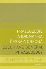 Frazeologie a idiomatika - česká a obecná - František Čermák