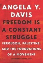 Freedom Is A Constant Struggle : Ferguson, Palestine, and the Foundations of a Movement - Davis Angela Y.