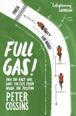 Full Gas : How to Win a Bike Race - Tactics from Inside the Peloton - Peter Cossins