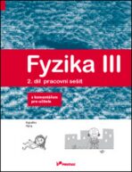 Fyzika III – 2. díl – pracovní sešit s komentářem pro učitele - Renata Holubová, ...