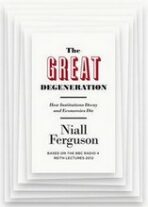 Great Degeneration: How Institutions Decay and Economies Die - Niall Ferguson