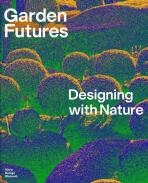 Garden Futures: Designing with Nature - Mateo Kries,Viviane Stappmanns