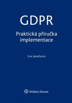 GDPR Praktická příručka implementace - Eva Janečková
