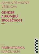 Gender a pravěká společnost - Kamila Remišová Vešínová