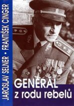Generál z rodu rebelů - František Cinger, ...