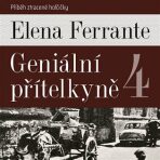 Geniální přítelkyně 4 - Příběh ztracené holčičky - Elena Ferrante, ...
