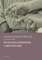 Geriatrická problematika v pastorální péči - Kateřina Brzáková Beksová