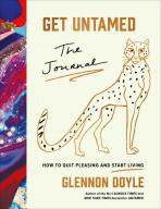 Get Untamed. The Journal (How to Quit Pleasing and Start Living) - Glennon Doyle