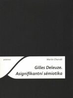 Gilles Deleuze. Asignifikantní sémiotika - Martin Charvát