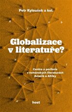 Globalizace v literatuře? - Centra a periferie v románských literaturách Amerik a Afriky - Petr Kyloušek