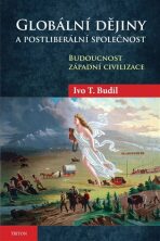 Globální dějiny a postliberální společnost - Ivo T. Budil