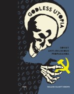 Godless Utopia: Soviet Anti-Religious Propaganda - Damon Murray, Stephen Sorrell, ...