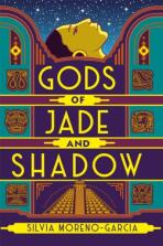 Gods of Jade and Shadow - Silvia Moreno-Garciová