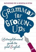 Grammar for Grown-Ups - Fry Katherine,Kirton Rowena