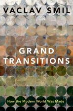 Grand Transitions: How the Modern World Was Made - Václav Smil