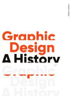 Graphic Design: A History (3rd Edition) - J. Eskilson