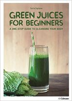 Green Juices for Beginners : A One-Stop Guide to Cleansing Your Body (Defekt) - Carla Zaplana