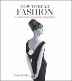 How to Read Fashion : A Crash Course in Understanding Styles - Ffoulkes