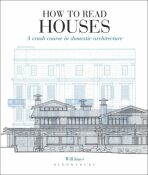 How to Read Houses: A Crash Course in Domestic Architecture - Anna Jones