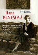 Hana Benešová - Neobyčejný příběh manželky druhého československého prezidenta (1885-1974) - Petr Zídek