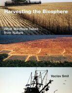 Harvesting the Biosphere: What We Have Taken from Nature - Václav Smil