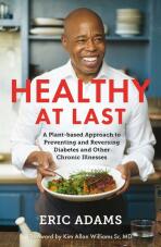 Healthy At Last: A Plant-based Approach to Preventing and Reversing Diabetes and Other Chronic Illnesses - Eric Adams