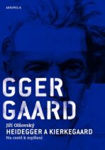Heidegger a Kierkegaard - Na cestě k myšlení - Jiří Olšovský