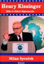 Henry Kissinger - Bůh či ďábel demokracie - Milan Syruček