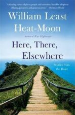 Here, There, Elsewhere : Stories from the Road - William Least Heat-Moon