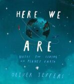 Here We Are : Notes for Living on Planet Earth - Oliver Jeffers