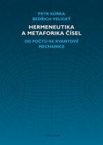 Hermeneutika a metaforika čísel - Od počtů ke kvantové mechanice - Petr Kůrka,Bedřich Velický