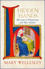 Hidden Hands: The Lives of Manuscripts and Their Makers - Mary Wellesley