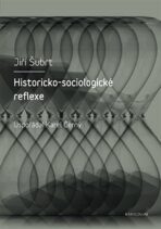 Historicko-sociologické reflexe - Karel Černý,Jiří Šubrt