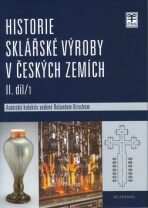 Historie sklářské výroby v českých zemích II. díl/1 - Roland Kirsch,kolektiv autorů