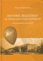 Historie železáren ve Frýdlantu nad Ostravicí - Petra Sysalová
