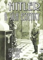 Hitler a síla estetiky - Spotts Frederic