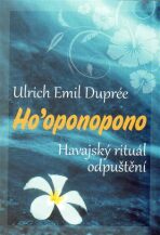 Ho’oponopono - Havajský rituál odpuštění - Ulrich Emil Dupreé