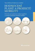Hodnocení plánů a projektů mobility - Průvodce pro správnou evaluaci opatření a strategií udržitelné městské mobility - Brůhová-Foltýnová Hana, ...