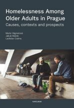 Homelessness Among Older Adults in Prague - Causes, contexts and prospects - Marie Vágnerová, ...