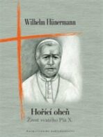 Hořící oheň - Život svatého Pia X. - Hunermann Wilhelm