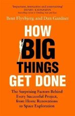 How Big Things Get Done: The Surprising Factors Behind Every Successful Project, from Home Renovations to Space Exploration - Dan Gardner,Bent Flyvbjerg